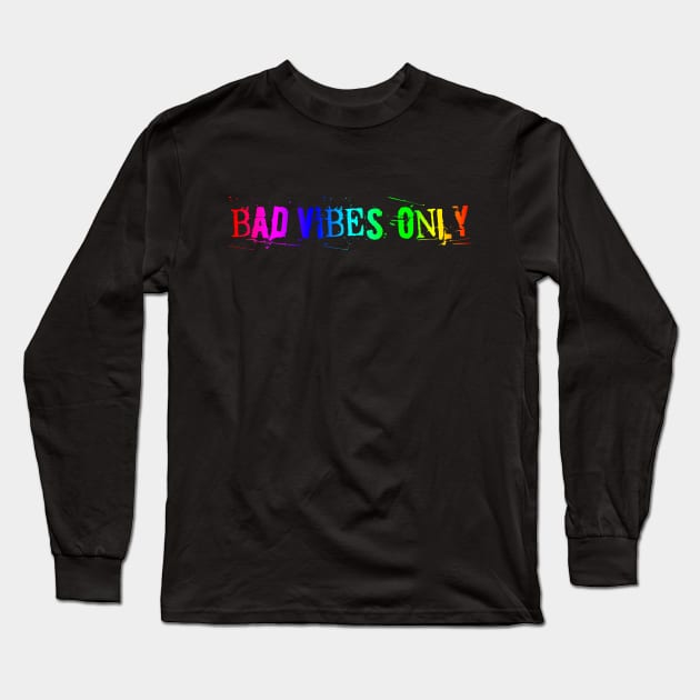 BAD VIBES ONLY rainbow power Long Sleeve T-Shirt by sandpaperdaisy